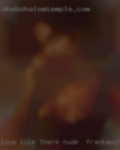 Love nude near Frankewing, Tennessee like there is no tomorrow.